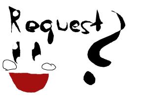 Request?!-i draw for all!!!!!!